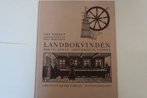 Landbokvinden
Rok og kværne Grovbrød og vadmel
Af Ole Højrup med illustrationer af Povl Abrahamsen
Christian Ejlers Forlag - Nationalmuseet
1991
Sideantal: 277