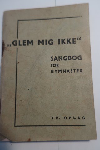 Glem mig ikke
Sangbog for gymnaster
Gymnastikudvalget for Sorø Amts Skytte-, Gymnastik- og Idrætsforening 
1939
Sideantal: 66