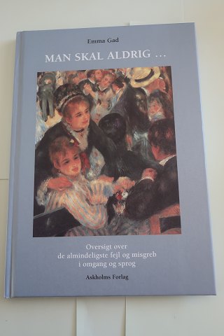 Man skal aldrig....
Af Emma Gad
Oversigt over de almindeligste fejl og misgreb i omgang og sprog
 (se mere info på foto af bagsiden af bogen)
Bogen er Emma Gads allerførste udgivelse om takt og tone
2001
Askholms Forlag (Publisher)
Pages:68
As goo
